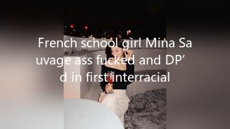 French school girl Mina Sauvage ass fucked and DP’d in first interracial