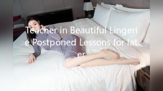 Teacher in Beautiful Lingerie Postponed Lessons for later